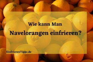 kann man Navelorangen einfrieren