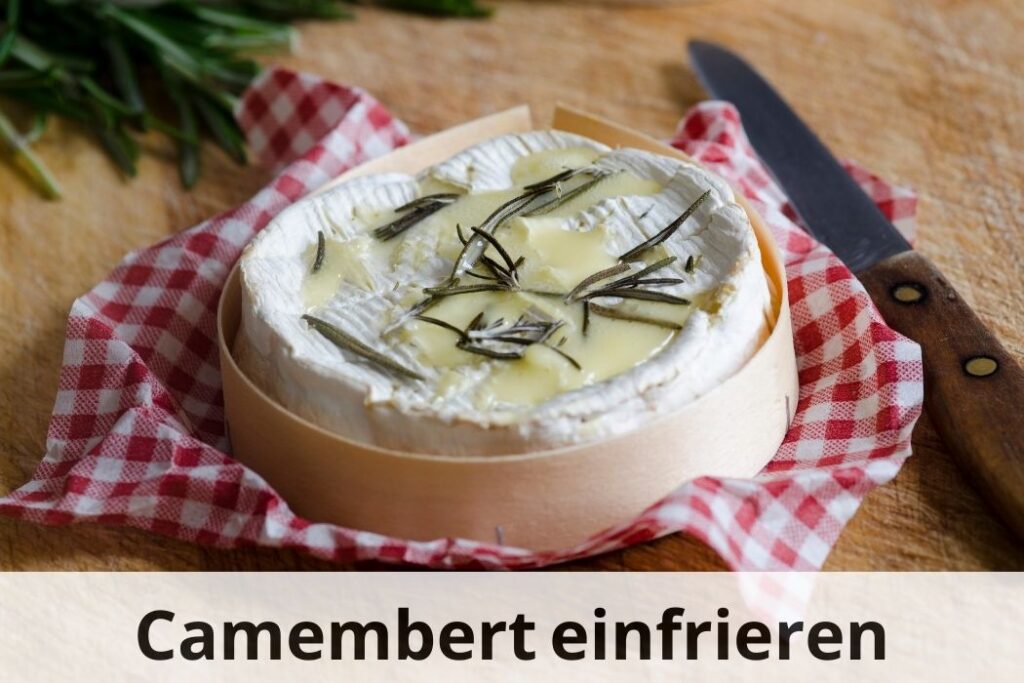 wie lange Kann man Camembert einfrieren