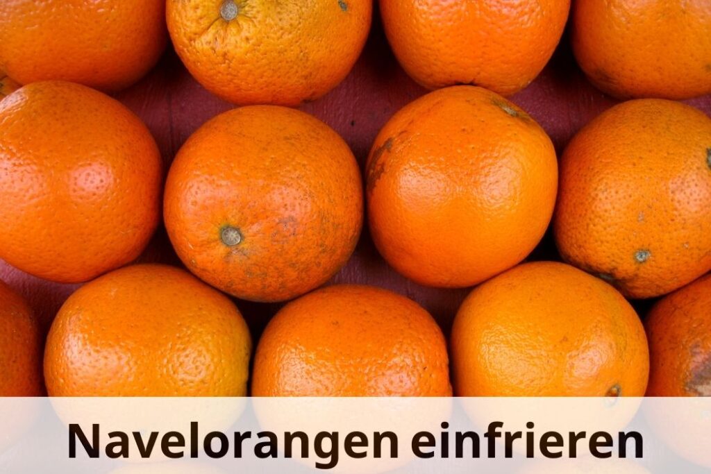 wie lange Navelorangen einfrieren