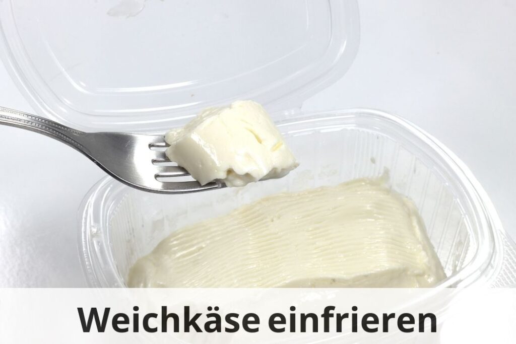 wie lange kann man Weichkäse einfrieren