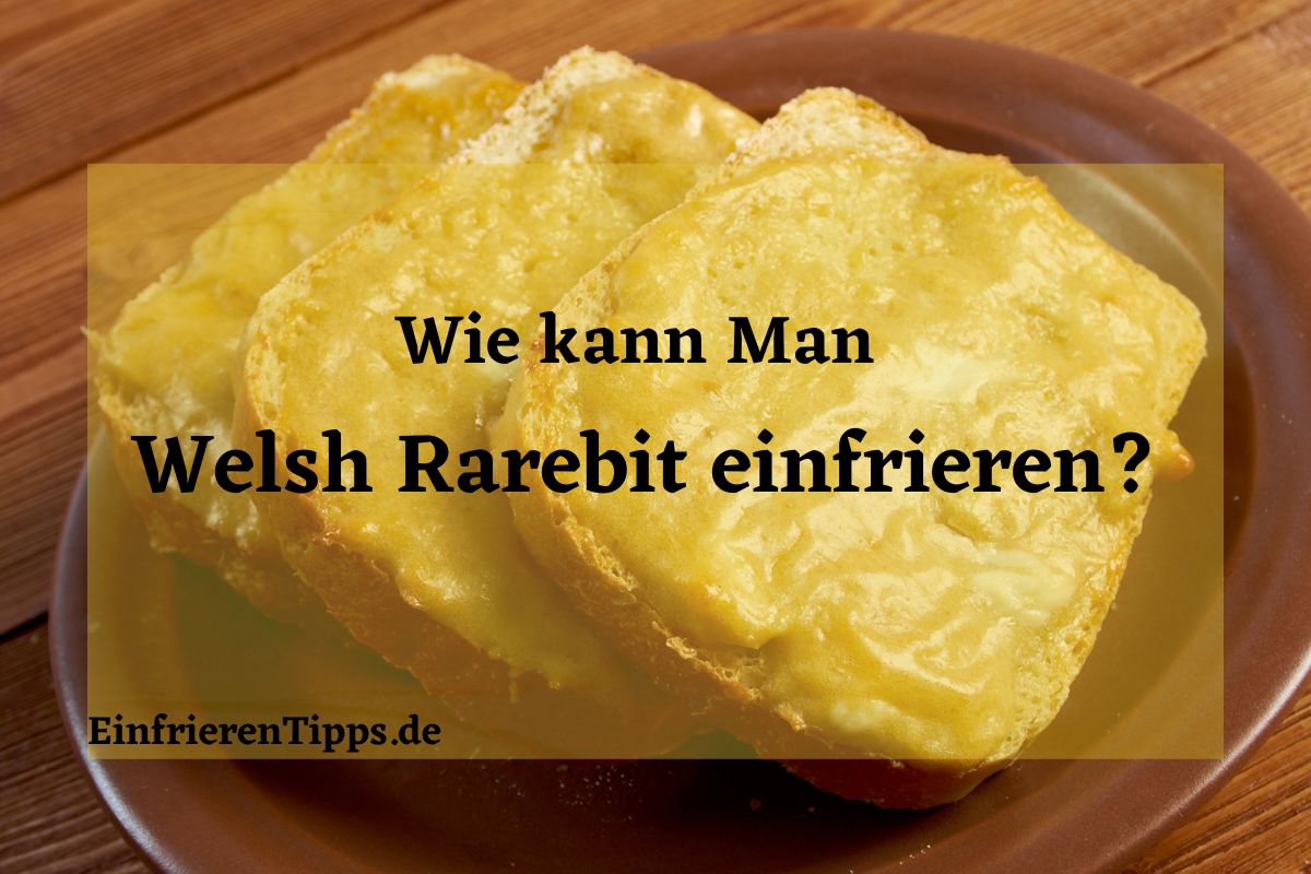 Kann man Welsh Rarebit einfrieren